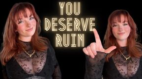 You Deserve Ruin - Unethical Findom Manipulation Homewreck Financial Domination Goddess Worship Loser Verbal Humiliation Mind Fuck