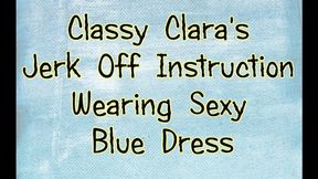 Classy Clara Jerk Off Instruction Wearing Sexy Blue Dress