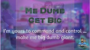 Me Dumb Get Big
