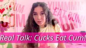 Real Talk: Cucks Eat Cum!