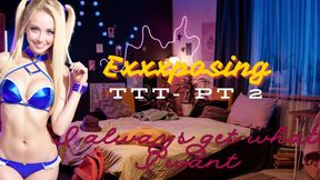 EXXXPOSING TTT - PART 2 - I ALWAYS GET WHAT I WANT