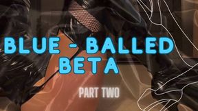 Blue-Balled Beta (Part 2)
