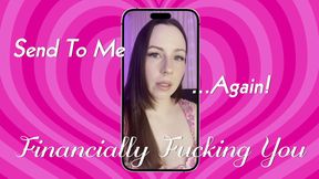 Send To Me... Again! Financially Fucking You