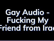 My Arab Friend Comes to Visit - Gay Audio Story