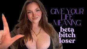 Give Your Life Meaning - Goddess Worship Loser Symbol Beta Bitch Verbal Humiliation Degradation Homewreck