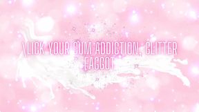 Lick Your Cum Addiction, Glitter Fag