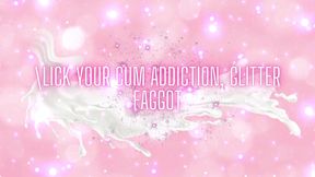 Lick Your Cum Addiction, Glitter Fag