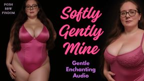 Softly, Gently, Mine - Gentle Enchanting Audio by Goddess Anna, Your Posh English BBW Dominatrix