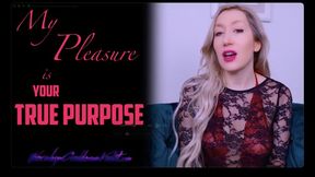 My Pleasure Is Your True Purpose