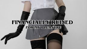 FINANCIALLY RUINED FOR MY PLEASURE