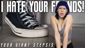 I hate your friends: your giant stepsis