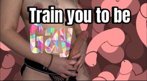 Training you to be gay