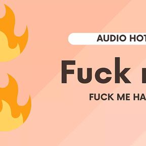 Fuck me, fuck me hard (only an erotic short audio)