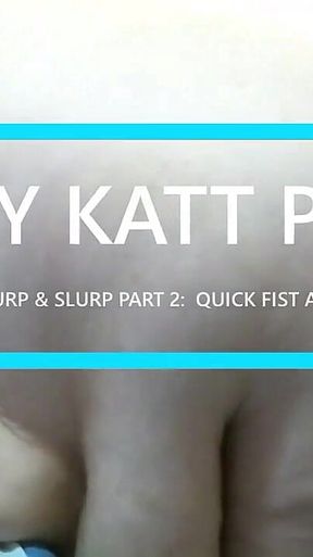 Nazty Katt Quick Fist ATM Burp & Slurp Part 2: Fist ATM Burp & Slurp