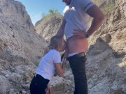 gave his cock in the mouth of a beautiful blonde outdoors in a canyon