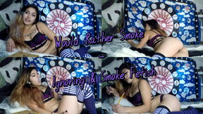 Would Rather Smoke - Ignoring You Fetish