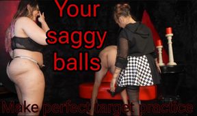 Your saggy balls, Make perfect target practice