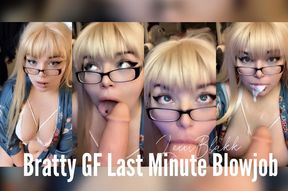 Bratty Girlfriend Last Minute Blowjob