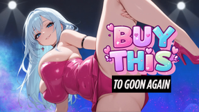 BUY THIS TO GOON AGAIN