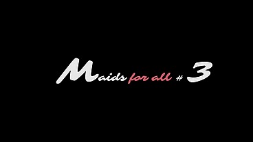 Maids for all 3 (4 scenes)