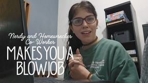 Nerdy and homewrecker co-worker makes you a a blowjob till you cum