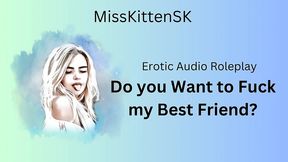 do you want to fuck my best friend? (english accent & all around dirty girl)