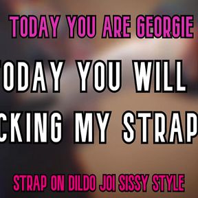Today You Are Georgie Today You Will Be Sucking My Strap on