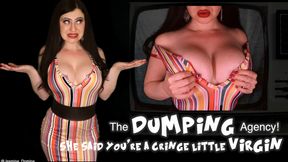 The Dumping Agency! She said you're a cringy VIRGIN!