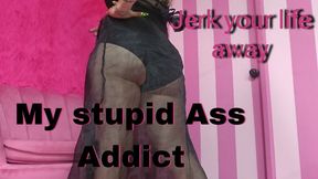 My stupid ass addict