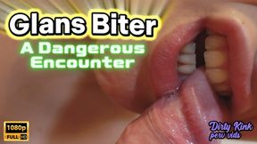 Glans Biter. A Dangerous Encounter - 1080p FULL HD