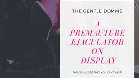 The Gentle Domme-A Premature Ejaculator on Display-CFNM-Exhibitionism-Chastity-Premature Ejaculation