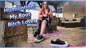 HUMILIATION: MY BOOT BITCH LOSER