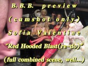 BBB preview: Sofia Valentine "Red Hooded Blast(re-do)"(cum only) AVI no Slo