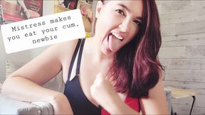 Mistress makes you eat your cum, newbie
