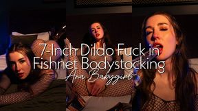 7-Inch Dildo Fuck in Sexy Fishnet Bodystocking