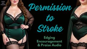 Permission to Stroke – Edging Encouragement & Praise Audio from Goddess Anna, Your Posh English BBW Financial Dominatrix