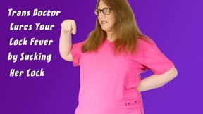 Trans Doctor Cures Your Cock Fever by Sucking Her Cock