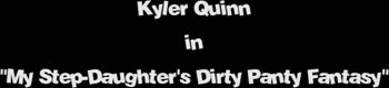Kyler Quinn's Panty Fantasy: Stepdaughter's Soiled Secrets