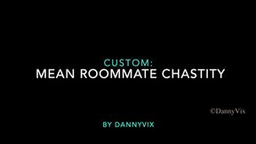 Custom: Mean Roommate Chastity