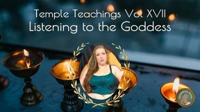 Temple Teachings Vol XVII: Listening to the Goddess