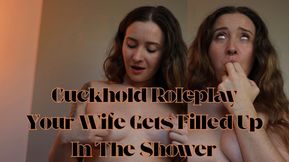 Cuckhold Roleplay Your Wife Gets Filled Up In The Shower