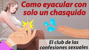 Como correrse con solo un chasquido. El club de las confesiones sexuales. Tutorial en espa&ntilde_ol.