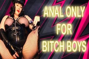 ANAL ONLY FOR BITCH BOYS