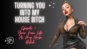 Turning You Into My House Bitch - Episode 1 - Your New Life As My House Bitch