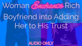 Woman Enchants Rich Boyfriend into Adding Her to His Trust