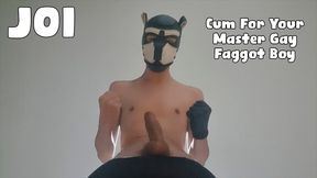 JOI Cum For Your Master Gay Faggot Boy