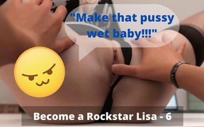 My pussy always gets wet when he's with me [Become a Rockstar Lisa- Part 6]