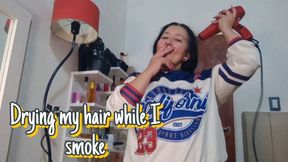 Drying my hair while I smoke