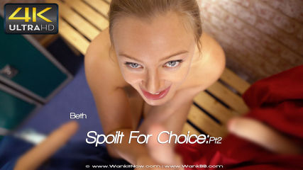 Beth "Spoilt For Choice:Pt2"