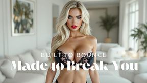 Built to Bounce, Made to Break You